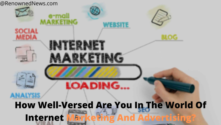 How Well-Versed Are You In The World Of Internet Marketing And Advertising?